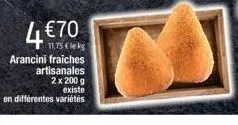4 €70  11,75 € lekg  arancini fraiches  artisanales  2 x 200 g existe  en différentes variétés 