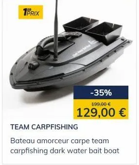 1prix  -35%  199,00 €  129,00 €  team carpfishing  bateau amorceur carpe team carpfishing dark water bait boat 