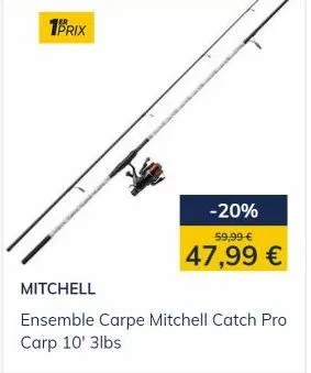 1prix  -20%  59,99 €  47,99 €  mitchell  ensemble carpe mitchell catch pro carp 10' 3lbs 
