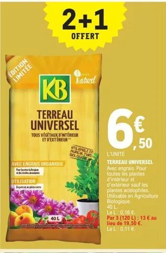 édition limitée  avec engrais organique  utilisation  kb  terreau universel tous végétaux d'intérieur et d'exterieur  2+1  offert  40 l  taturel  utilisable en agriculture biologions  6.50  ,50  l'uni