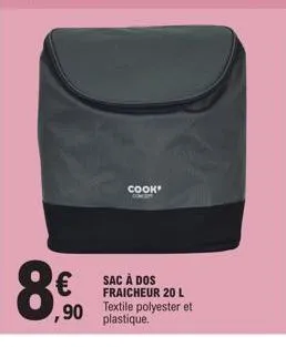 8.50  cook' con  € sac à dos  fraicheur 20 l  ,90 textile polyester et  plastique. 
