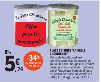 8,0  5€  ,74  -34%  DE REDUCTION IMMEDIATE  La Belle Chaurienne  Offre pour les gourmands!  La Belle Chaurienne  Petit Sall Traditionnel delle s  Castelnaudary 