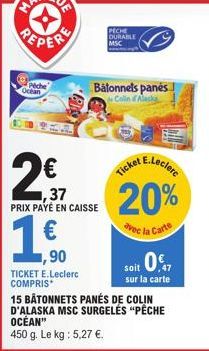 PEPER  Peche Octan  ,37 PRIX PAYÉ EN CAISSE  1.€0.0  ,90  TICKET E.Leclerc COMPRIS  Bátonnels panés Colin Alask  PECHE DURABLE MSC  E.Leclerc  Ticket  20%  avec l Carte soit 0€  sur la carte  15 BÂTON