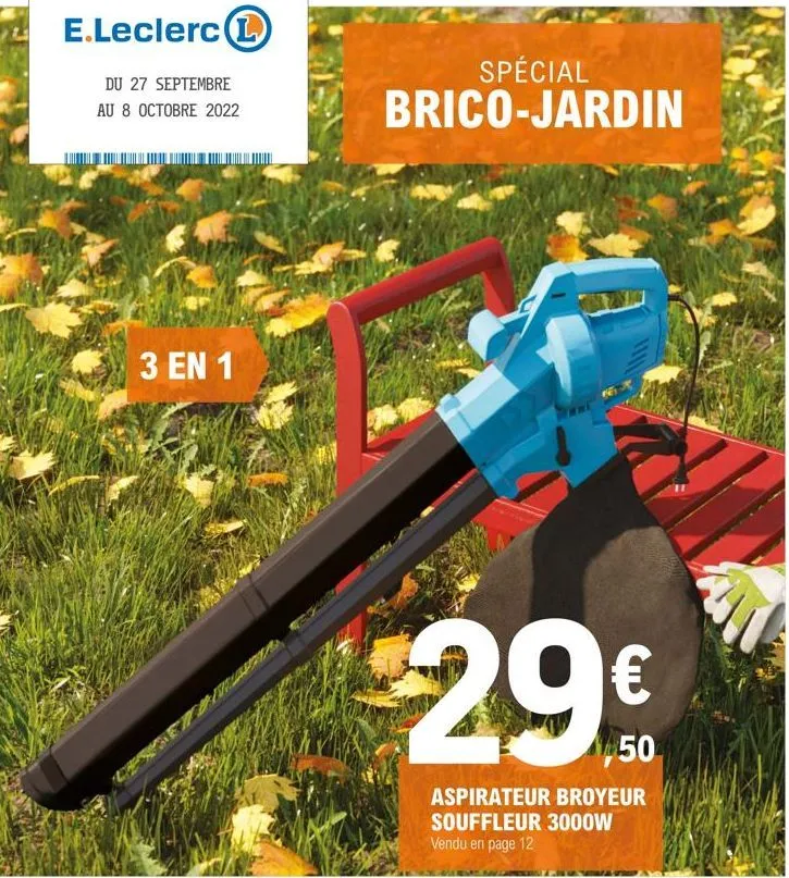 e.leclerc l  du 27 septembre au 8 octobre 2022  3 en 1  spécial  brico-jardin  29€  aspirateur broyeur souffleur 3000w vendu en page 12  