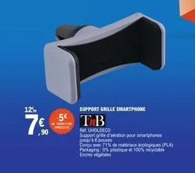 12%  7€  90  support grille smartphone  -5 tb  ruholdeco  support grille d'aération pour smartphones jusqu'à 6 pouces  conçu çu avec 71% de matériaux écologiques (pla) packaging: 0% plastique et 100% 