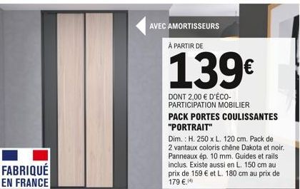 FABRIQUÉ  EN FRANCE  AVEC AMORTISSEURS  PACK PORTES COULISSANTES "PORTRAIT"  Dim.: H. 250 x L. 120 cm. Pack de 2 vantaux coloris chêne Dakota et noir. Panneaux ép. 10 mm. Guides et rails inclus. Exist