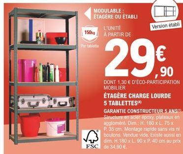 MODULABLE: ÉTAGÈRE OU ÉTABLI L'UNITÉ 150kg À PARTIR DE  Par tablette  29€  GARANTIE CONSTRUCTEUR 5 ANS Structure en acier époxy, plateaux en aggloméré Dim.: H. 180 x L. 75 x P. 35 cm. Montage rapide s