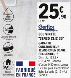 Compatible pieces bumides  Couche d'usure Épaisseur  Clipsable  Usage  domestique EN FRANCE  the flooringroup  SOL VINYLE  "SENSO CLIC 30"  GARANTIE CONSTRUCTEUR  12 ANS EN UN USAGE  RÉSIDENTIEL (¹) D