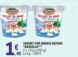 baskala yaourt de brebis pays basole nature  1.60  baskam yaourt de bres tays basque nature  yaourt pur brebis nature  €"baskalia 2 x 125 g (250 g) ,40 le kg: 5,60 € 