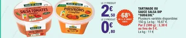 sud & sol hematias  salsa tomates  confites  sud & sol  salsa tomates zanie  sud & sol les tartades poivrons confits  cd pomors compr  le 1 produit  24,50  1,50 -68%  le 2¹ produit  80  le 2º prodely 