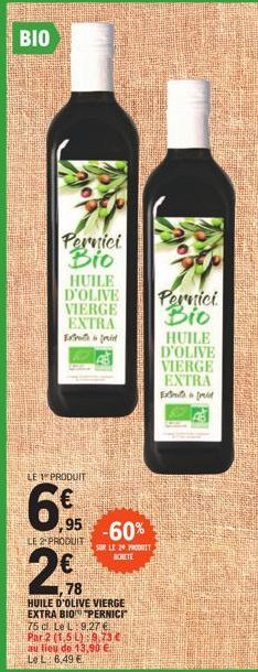 BIO  Pernici Bio  HUILE D'OLIVE  VIERGE  EXTRA  Exami  LE PRODUIT  6.  ,95  LE 2 PRODUIT  -60%  SUR LE 20 PRODUIT ACHETE  78  HUILE D'OLIVE VIERGE EXTRA BION PERNICI 75 cl. Le L 9,27 € Par 2 (1,5 L) 9