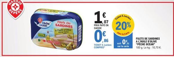 PEPER  Ocean  Pêche  226  Filets de SARDINES  à l'huile d'Olive Vietge Exha  EAPETES  €  1,07 PRIX PAYÉ EN CAISSE  0,€f  TICKET E.Leclerc COMPRIS  E.Leclerc  Ticket  20%  vec la Carte  soit 0  sur la 