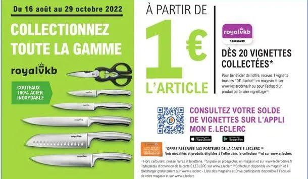 du 16 août au 29 octobre 2022  collectionnez  toute la gamme  royalukb  couteaux 100% acier  inoxydable  10  à partir de  1€  l'article  consultez votre solde de vignettes sur l'appli  mon e.leclerc  