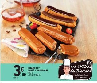 3€0  LES 6  € 1 CAFE 3 CHOCOLAT  420 g  ,99 kg: 9.50 €  Les Délices de Mendès  Fabriqués dans nos Ateliers 