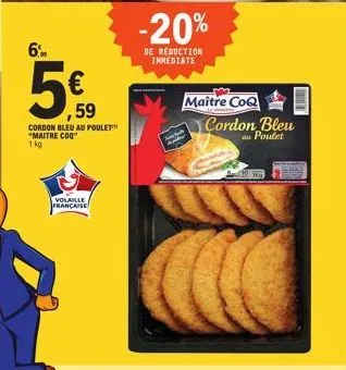 6%  ,59  cordon bleu au poulet "maitre coq"  1 kg  volaille française  -20%  de reduction immediate  maître coq  24  cordon bleu au poulet 