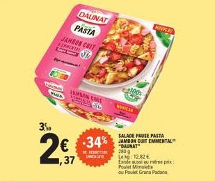 3,50  D  DAUNAT  Mause  PASTA  JAMBON CUIT LEHNERTAL AL  A JAMBON COLT VARIA  56  € -34%  DE RÉDUCTION MEDIATE  ,37  100%  NEURAD  SALADE PAUSE PASTA JAMBON CUIT EMMENTAL "DAUNAT"  280 g Lekg: 12.82 €