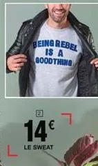 being rebel  is a goodthing  e3  14€  le sweat 