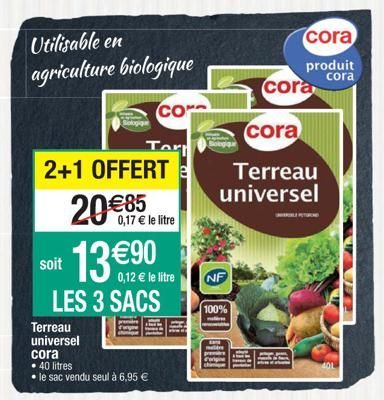 Utilisable en  agriculture biologique  CO  Tor  2+1 OFFERT  20 €85 soit 13€90  LES 3 SACS  0,17 € le litre  Terreau universel cora  • 40 litres  • le sac vendu seul à 6,95 €  NF  cora  produit  cora  