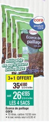 fengs de  Ecorce de  Ecorce de  utilisable en agriculture biologique  soit  (cora Écorce de  paillage  3+1 OFFERT  35€80  0,13 € le lire  26 €85  l  LES 4 SACS Écorce de paillage  cora  cora, produit 