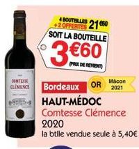 COMTESSE CLEMENCE  4 BOUTELLES +2 OFFERTES 2150 SOIT LA BOUTEILLE  3€60  Macon  Bordeaux OR 2021 HAUT-MÉDOC  Comtesse Clémence 2020  la btlle vendue seule à 5,40€ 
