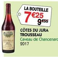 T  LA BOUTEILLE  7 €25  9€55  CÔTES DU JURA  TROUSSEAU  Caveau de Chancenard 2017 