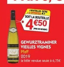 4 bouteilles  +2offertes 27€ soit la bouteille  4€50  prex de revient  gewurztraminer vieilles vignes  pfaff 2019  la btlle vendue seule à 6,75€ 