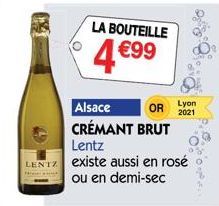 LA BOUTEILLE  €99  4€  OR  Alsace CRÉMANT BRUT  Lyon  2021  Lentz  LENTZ existe aussi en rosé  ou en demi-sec 