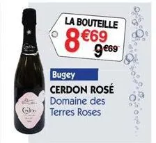 la bouteille  8 €69  9€69  bugey  cerdon rosé  domaine des  terres roses 