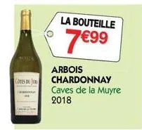 cotes de ju  la bouteille  7€99  arbois chardonnay caves de la muyre 2018 