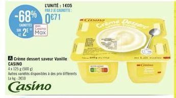 L'UNITÉ: 1605 PAR 2 JE CANOTTE  -68% 0871  CASNITTES  SOUR 2 Max  A Crème dessert saveur Vanille CASINO  4x 125 g (500 g)  Autres variétés disponibles à des prix différents Le kg 2€10  Casino  #CASINO