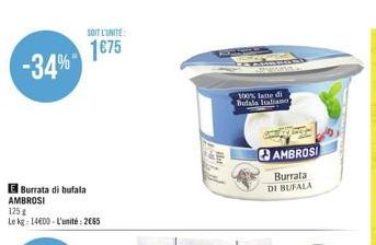 -34%  E Burrata di bufala AMBROSI  125 g  Le kg: 1400-L'unité: 2065  SOIT L'UNITE  1€75  100% latte di Bufala Italiano  AMBROSI  Burrata DI BUFALA 