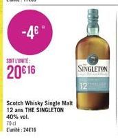 -4€"  SOIT L'UNITÉ:  20€ 16  Scotch Whisky Single Malt 12 ans THE SINGLETON 40% vol.  70 cl L'unité: 24€16 