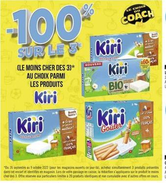 -100*  SUR LE 3  (LE MOINS CHER DES 3)* AU CHOIX PARMI  LES PRODUITS  Kiri  Kiri  fras meilleur!  Car 100% FRANÇAIS  NOUVEAU  STADI  Kiri  LE CHOIX  DU  COACH  Kiri  Gouter  Kiri  BIOG  060  100%  FRA