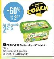 -60% 2⁹  SOIT PAR 2 LUNITE:  2015  LE CHOIX DU  COACH  A PRIMEVERE Tartine doux 55% M.G. 500 €  Autres variétés disponibles Le kg: 6€14-L'unité: 2607  Primevère 