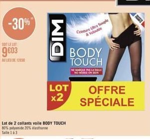 -30%"  SOIT LE LOT  9003  AU LIEU DE 12030  DIM  LOT  x2  Ceinture Ultra Souple & Veloutée  BODY TOUCH  NE MARQUE PAS LA TAILLE NO MARKS ON SKIN  OFFRE SPÉCIALE  PERE  