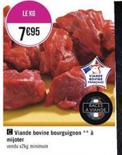 LE KG  7€95  Viande bovine bourguignon** à  mijoter  vendu x2kg minimum  VIANDE GOVINE FRANCE  RACES LA VIANDE 