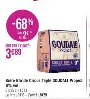 LE  -68%  25°  SOIT PAR 2 L'UNITÉ:  3€89  HAM  6x25cl (1,5L)  Le litre: 3693- L'unité 5€89  GOUDALE  PROJECT  CIRCUS TRIPLE 9 