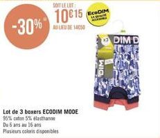 -30%  SOIT LE LOT  10015  AU LIEU DE 14050  Lot de 3 boxers ECODIM MODE 95% coton 5% elasthanne Du 6 ans au 16 ans  Plusieurs coloris disponibles  EcoDIM  S a  DIM  DIM D 