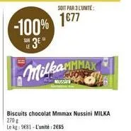 -100%  3e  milkammmax  muss  biscuits chocolat mmmax nussini milka 270€  le kg: 9681-l'unité: 2665  soit par 3 l'unité:  1€77 