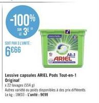 -100%  3*  SOIT PAR 3 EUMITE:  6666  1  ARIEL  Lessive capsules ARIEL Pods Tout-en-1 Original  122 lavages (554)  Autres variété ou poids disponibles à des prix différents  Le kg 18603-L'unité: 999 