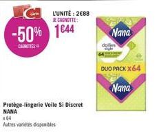 L'UNITÉ: 2€88 JE CAGNOTTE:  -50% 1644  CANOTTES  Protège-lingerie Voile Si Discret NANA  x64  Autres variétés disponibles  Nana  dalje  DUO PACK X64  Nana 