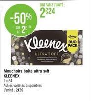 -50%  2  2x64  Autres variétés disponibles  L'unité: 2099  SUIT PAR 2 UNITE  2624  Mouchoirs boîte ultra soft KLEENEX  Kleenex  ULTRA SOFT  d  DUO  PACK 