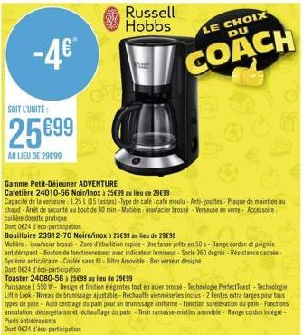 -4€  SOIT L'UNITÉ:  25699  AU LIEU DE 29€99  Gamme Petit-Déjeuner ADVENTURE  Cafetière 24010-56 Noir/Inox à 25€99 au lieu de 29€99  Capacité de la verseuse: 1.25 L (15 tasses)-Type de caté: café moulu