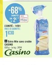 -68%  CASNITIES  Casino Max  L'UNITÉ : 1691  PAR 2 JE CANOTTE  1€30  A Extra Mie sans croûte CASINO 650 g-Le kg 2694  Casino  Casino  Extra mie 