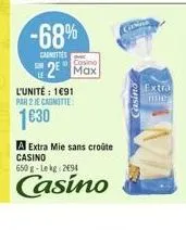 -68%  casnities  casino max  l'unité : 1691  par 2 je canotte  1€30  a extra mie sans croûte casino 650 g-le kg 2694  casino  casino  extra mie 