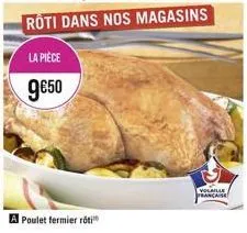 la pièce  9€50  a poulet fermier roti  volaille française 