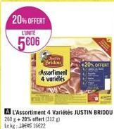 20% OFFERT  L'UNITE  5606  Jen Bridou  Assortiment 4 variélés  260 g + 20% offert (312)  Le kg:19605 16€22  +20% OFFERT 