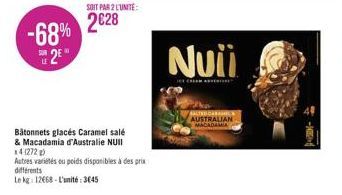 -68%  S2E  SOIT PAR 2 L'UNITE:  2€28  Bâtonnets glacés Caramel salé  & Macadamia d'Australie NUII  x4 (272)  Autres variétés ou poids disponibles à des prix différents  Le kg: 12668-L'unité: 3645  Nui