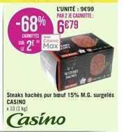 L'UNITÉ: 9€99 PAR 2 JE CAGNOTTE:  -68% 6879  CANOTTES  Casino  2 Max  WA  MOMI  Steaks hachés pur bœuf 15% M.G. surgelés CASINO  x 10 (1 kg)  Casino 