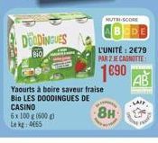 DOLDINGUES  Bio  Yaourts à boire saveur fraise Bio LES DOODINGUES DE CASINO  6x 100 g (600g) Le kg 4665  NUTRI-SCORE  L'UNITÉ: 2€79  PAR 2 JE CAGNOTTE:  1690  AB  8H 